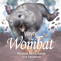 Wayne the Wombat - Margaret Kumar, Laila Savolainen