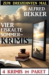 Zum dreizehnten Mal vier eiskalte Sommerkrimis: 4 Krimis im Paket - Alfred Bekker