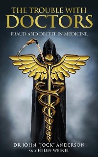 THE TROUBLE WITH DOCTORS: FRAUD AND DECEIT IN MEDICINE -  DR JOHN &  quote;  JOCK&  quote;  ANDERSON,  HELEN WEINEL