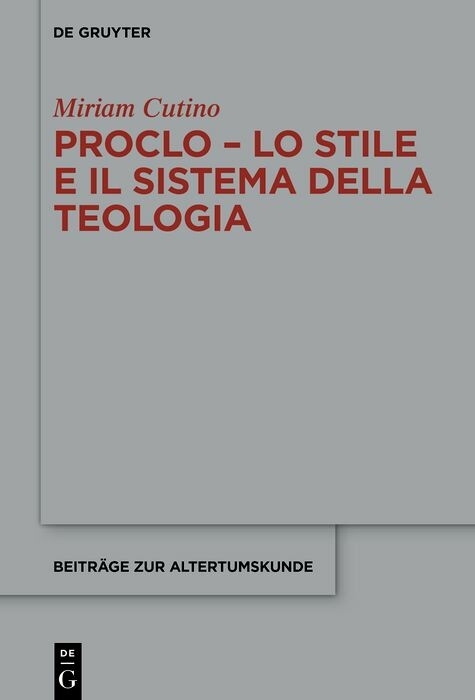 Proclo - Lo stile e il sistema della teologia -  Miriam Cutino