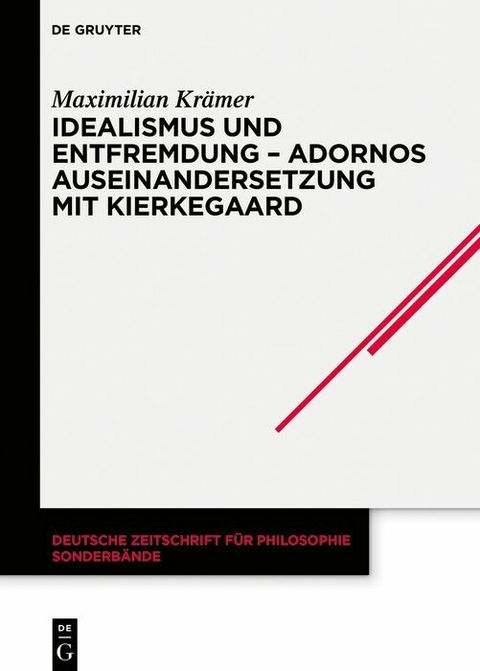 Idealismus und Entfremdung - Adornos Auseinandersetzung mit Kierkegaard -  Maximilian Krämer