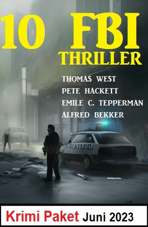 10 FBI Thriller Juni 2023: Krimi Paket -  Alfred Bekker,  Thomas West,  Pete Hackett,  Emile C. Tepperman