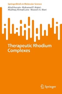 Therapeutic Rhodium Complexes - Afzal Hussain, Mohamed F. AlAjmi, Mushtaq Ahmad Lone, Waseem A. Wani