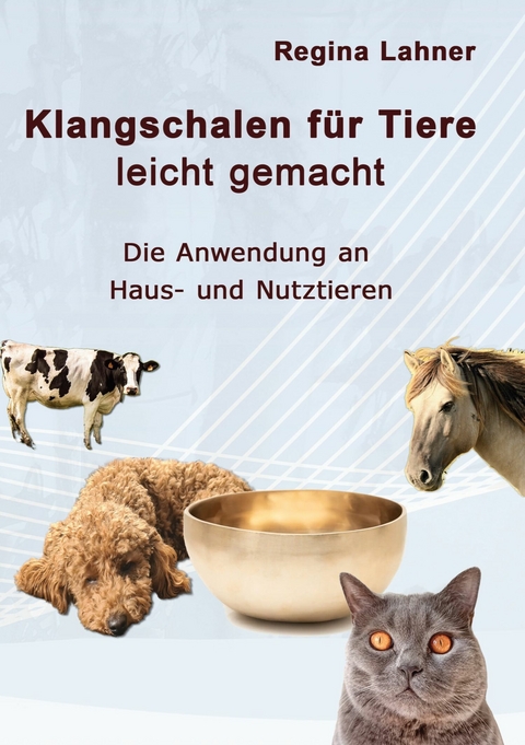 Klangschalen für Tiere leicht gemacht -  Regina Lahner