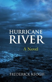 Hurricane River (A Novel) -  Keogh