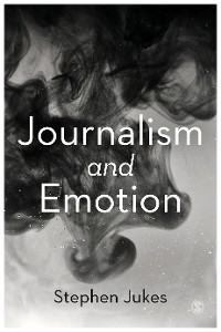 Journalism and Emotion - Stephen Jukes