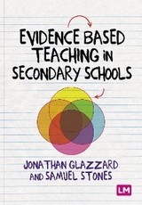 Evidence Based Teaching in Secondary Schools - Samuel Stones, Professor Jonathan Glazzard