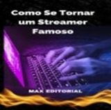 Como se Tornar um Streamer Famoso - MAX EDITORIAL