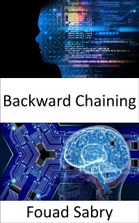 Backward Chaining - Fouad Sabry