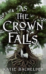 As the Crown Falls - Katie Bachelder