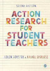 Action Research for Student Teachers -  Rachel Eperjesi,  Colin Forster