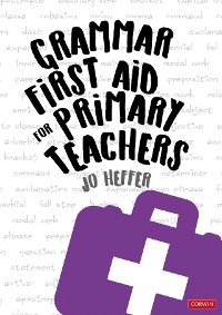 Grammar First Aid for Primary Teachers -  Jo Heffer