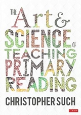 The Art and Science of Teaching Primary Reading - Christopher Such