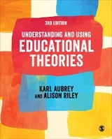 Understanding and Using Educational Theories - Karl Aubrey, Alison Riley