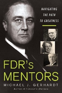 FDR's Mentors - Michael J. Gerhardt