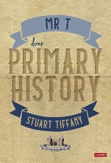 Mr T Does Primary History - Stuart Tiffany