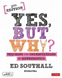 Yes, but why? Teaching for understanding in mathematics - Ed Southall