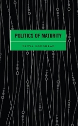 Politics of Maturity -  Tanya Loughead