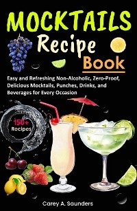 Mocktails Recipe Book - Carey A. Saunders