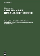 Cyclische Verbindungen. – Naturstoffe, Teil 1: Einkernige isocyclische Verbindungen - Victor Meyer