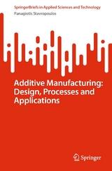 Additive Manufacturing: Design, Processes and Applications - Panagiotis Stavropoulos