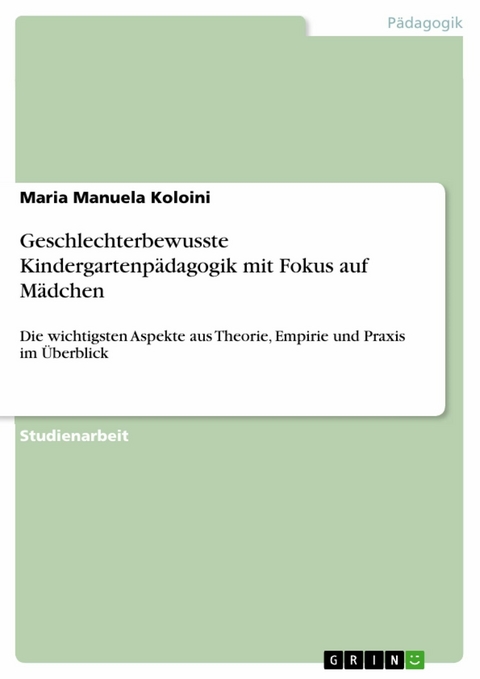 Geschlechterbewusste Kindergartenpädagogik mit Fokus auf Mädchen -  Maria Manuela Koloini