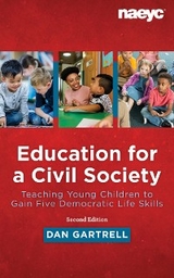 Education for a Civil Society: Teaching Young Children to Gain Five Democratic Life Skills, Second Edition - Ben Gartrell