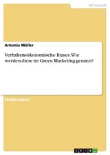 Verhaltensökonomische Biases. Wie werden diese im Green Marketing genutzt? - Antonia Müller