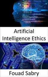 Artificial Intelligence Ethics - Fouad Sabry