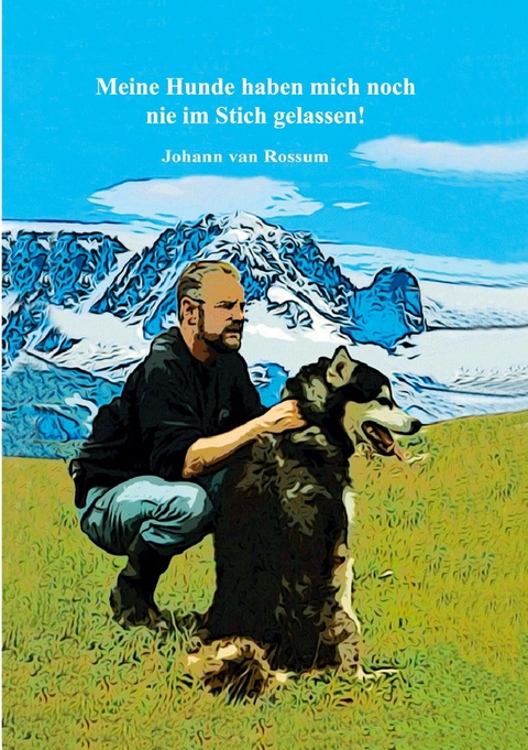 Meine Hunde haben mich noch nie im Stich gelassen! - Johann van Rossum