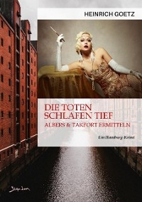 DIE TOTEN SCHLAFEN TIEF - Heinrich Goetz