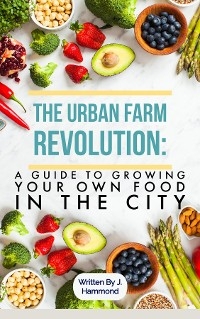 The Urban Food Revolution - J. Hammond