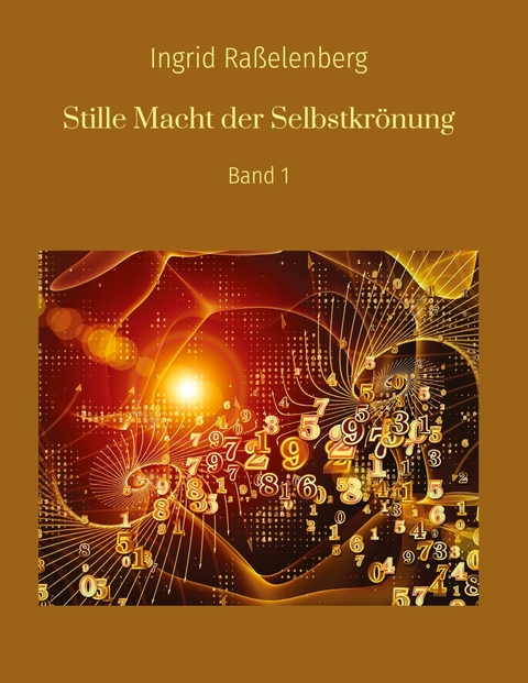 Stille Macht der Selbstkrönung -  Ingrid Raßelenberg