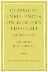 Classical Influences on Western Thought A.D. 1650-1870 - Bolgar, R. R.