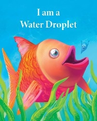 I am a Water Droplet - Kerrie Newell