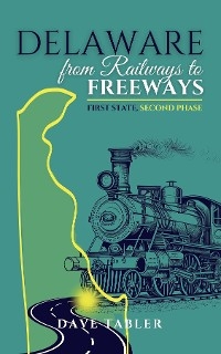 Delaware from Railways to Freeways -  Dave Tabler