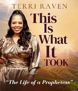 This Is What It Took, The Life of a Prophetess -  Terri Raven