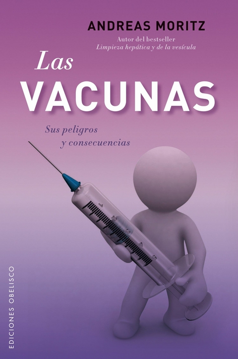 Las vacunas. sus peligros y consecuencias - Andreas Moritz