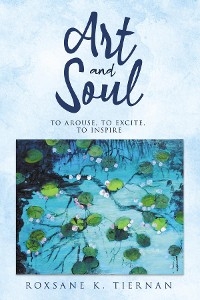 ART and SOUL -  Roxsane K. Tiernan