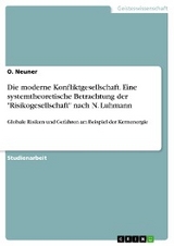 Die moderne Konfliktgesellschaft. Eine systemtheoretische Betrachtung der "Risikogesellschaft" nach N. Luhmann - O. Neuner