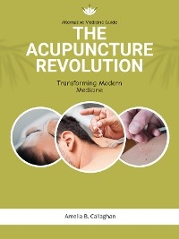 The Acupuncture Revolution: - Amelia B. Callaghan