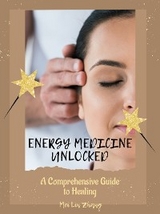 Energy Medicine Unlocked - Mei Lin Zhang