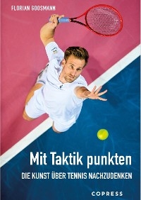 Mit Taktik punkten. Die Kunst über Tennis nachzudenken - Florian Goosmann