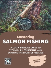 Mastering Salmon Fishing - Caleb S. Barnes