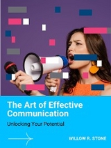 The Art of Effective Communication - Willow R. Stone