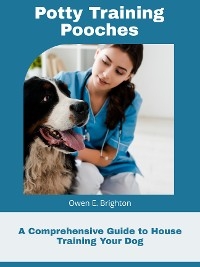 Potty Training Pooches - Owen E. Brighton