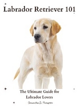 Labrador Retriever 101 - Samantha D. Thompson