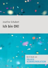 Praxis Kommunikation: Ich bin OK! - Josefine Schubert