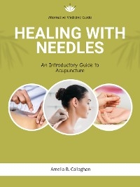 Healing with Needles - Amelia B. Callaghan