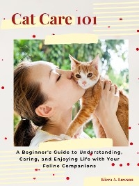 Cat Care 101 - Kiera A. Lawson